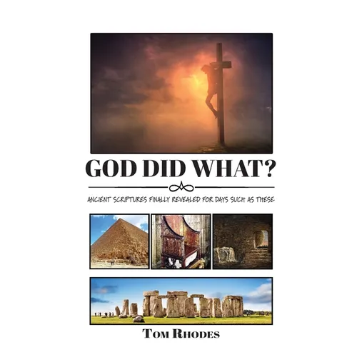 God Did What?: Ancient Scriptures Finally Revealed for Days Such as These