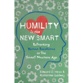 Humility Is the New Smart: Rethinking Human Excellence in the Smart Machine Age