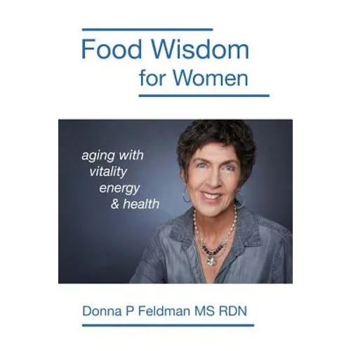 Food Wisdom for Women: nutrition for aging with energy, vitality and health