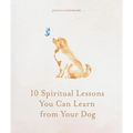 10 Spiritual Lessons You Can Learn from Your Dog: Essential Life Lessons We Can Learn from Our Furry Friend