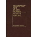 Pregnancy for Older Women: Assessing the Medical Risks