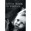 Little Book of Virtues: Uncovering and Unleashing Your Innate Self