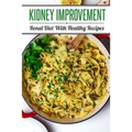 Kidney Improvement: Renal Diet With Healthy Recipes: Renal Diet Cookbook