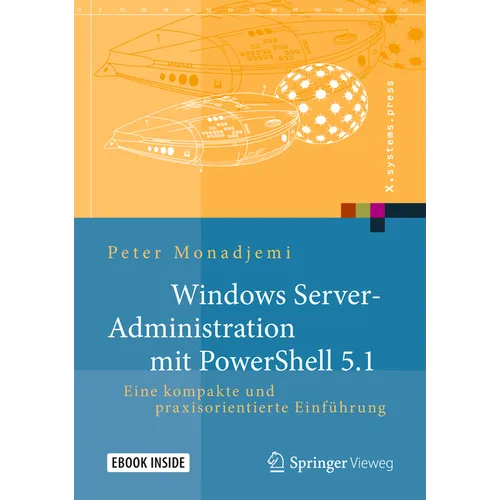 Windows Server-Administration Mit Powershell 5.1: Eine Kompakte Und Praxisorientierte Einführung