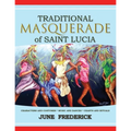 Traditional Masquerade of Saint Lucia: Characters and Costumes * Music and Dances * Chants and Rituals