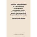 Towards the Formation of a Sustainable South Florida: An Analysis of Conflict Resolution and Consensus Building in the South Florida Ecosystem Restora