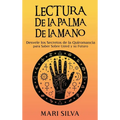 Lectura de la palma de la mano: Desvele los secretos de la quiromancia para saber sobre usted y su futuro