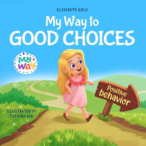 My Way to Good Choices: Children's Book about Positive Behavior and Understanding Consequences that Teaches Kids to Choose, Take Responsibility, Respe