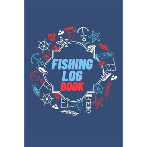 Fishing Log Book: Keep Track of Your Fishing Locations, Companions, Weather, Equipment, Lures, Hot Spots, and the Species of Fish You've Caught, All i