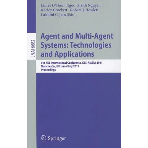 Agent and Multi-Agent Systems: Technologies and Applications: 5th Kes International Conference, Kes-Amsta 2011, Manchester, Uk, June 29 -- July 1, 201