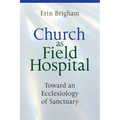 Church as Field Hospital: Toward an Ecclesiology of Sanctuary