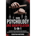 Dark Psychology and Manipulation 5-1: The Complete Guide to Gaslighting, Social Engineering, Dark Triad Tactics, Cognitive Bias Exploits and Emotional
