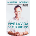 Vive la vida de tus sueños (Live the life of Your Dreams): Tu guía al éxito y la felicidad = Live the Life of Your Dreams