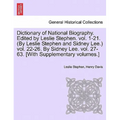 Dictionary of National Biography. Edited by Leslie Stephen. vol. 1-21. (By Leslie Stephen and Sidney Lee.) vol. 22-26. By Sidney Lee. vol. 27-63. [Wit