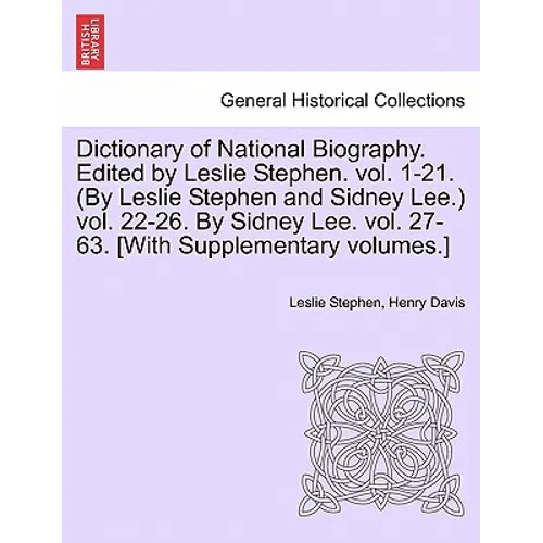 Dictionary of National Biography. Edited by Leslie Stephen. vol. 1-21. (By Leslie Stephen and Sidney Lee.) vol. 22-26. By Sidney Lee. vol. 27-63. [Wit