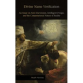 Divine Name Verification: An Essay on Anti-Darwinism, Intelligent Design, and the Computational Nature of Reality