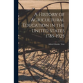 A History of Agricultural Education in the United States 1785-1925
