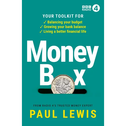 Money Box: Your Toolkit for Balancing Your Budget, Growing Your Bank Balance and Living a Better Financial Life