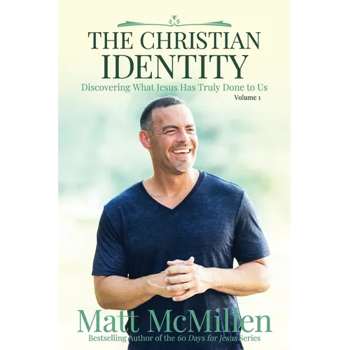 The Christian Identity, Volume 1: Discovering What Jesus Has Truly Done to Us