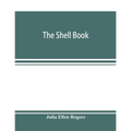 The shell book; a popular guide to a knowledge of the families of living mollusks, and an aid to the identification of shells native and foreign