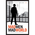Mad Men, Mad World: Sex, Politics, Style, and the 1960s