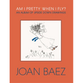 Am I Pretty When I Fly?: An Album of Upside Down Drawings