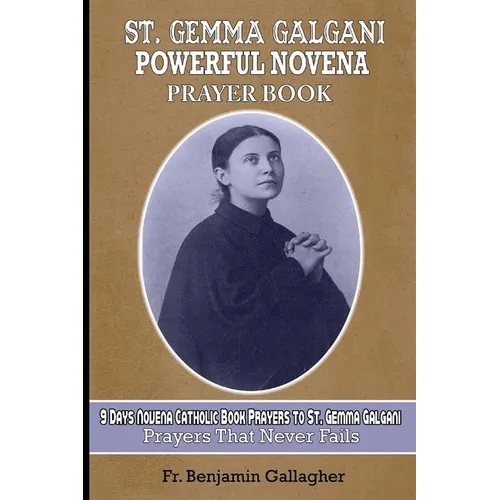 St. Gemma Galgani Powerful Novena Prayer Book: 9 Days Novena Catholic Book Prayers to St. Gemma Galgani (prayers that never fails)