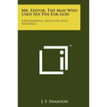 Mr. Editor, the Man Who Used His Pen for God: A Biographical Sketch of Otto Highfield