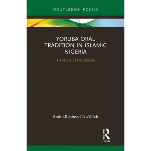 Yoruba Oral Tradition in Islamic Nigeria: A History of Dàdàkúàdá
