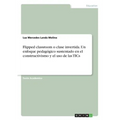 Flipped classroom o clase invertida. Un enfoque pedagógico sustentado en el constructivismo y el uso de las TICs