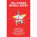 Hollywood Double Agent: The True Tale of Boris Morros, Film Producer Turned Cold War Spy