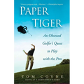 Paper Tiger: An Obsessed Golfer's Quest to Play with the Pros