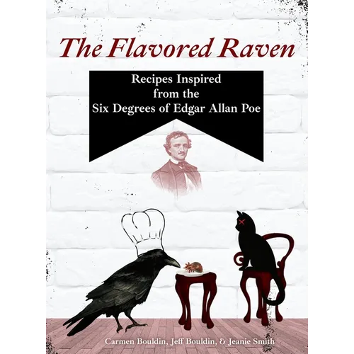 The Flavored Raven: Recipes Inspired from the Six Degrees of Edgar Allan Poe
