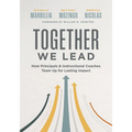 Together We Lead: How Principals and Instructional Coaches Team Up for Lasting Impact (a Partnership Guide for Principals and Instructional Coaches)