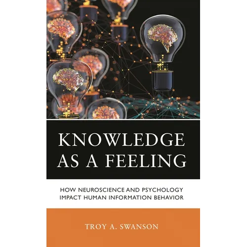 Knowledge as a Feeling: How Neuroscience and Psychology Impact Human Information Behavior