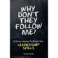 Why Don't They Follow Me?: 12 Easy Lessons To Boost Your Leadership Skills