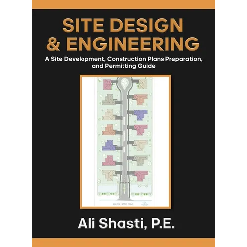 Site Design & Engineering: A Site Development, Construction Plans Preparation, and Permitting Guide.