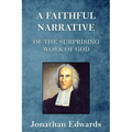 A Faithful Narrative of the Surprising Work of God: in the Conversion of many Hundred Souls in Northampton, of New-England
