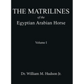 The Matrilines of the Egyptian Arabian Horse Volume I: Volume I