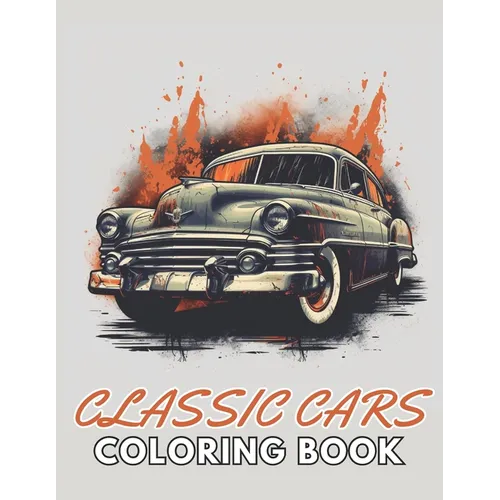 Classic Cars Coloring Book for Adult: High Quality +100 Beautiful Designs
