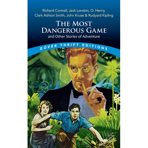 The Most Dangerous Game and Other Stories of Adventure: Richard Connell, Jack London, O. Henry, Clark Ashton Smith, John Kruse & Rudyard Kipling