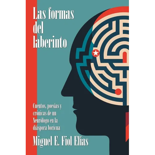 Las formas del laberinto: Cuentos, poesías y crónicas de un Neurólogo en la diáspora boricua