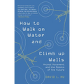 How to Walk on Water and Climb Up Walls: Animal Movement and the Robots of the Future