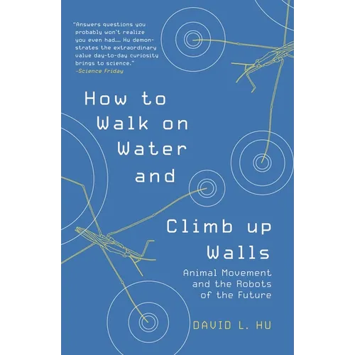 How to Walk on Water and Climb Up Walls: Animal Movement and the Robots of the Future