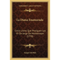 La Diana Enamorada: Cinco Libros Que Prosiguen Los VII De Jorge De Montemayor (1778)