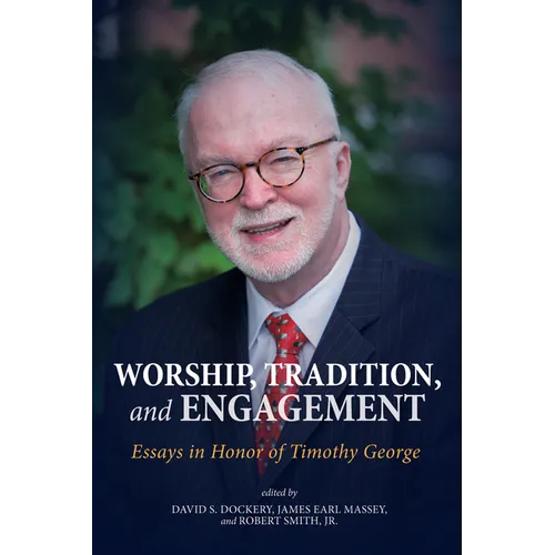Worship, Tradition, and Engagement: Essays in Honor of Timothy George