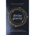Divine Gravity: Sparking a Movement to Recover a Better Christian Story
