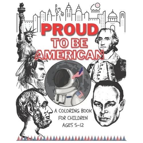Proud to be American - Coloring book for children: A Children activity book for ages 6-12. Ready-to-color arts, illustrations and patriotic prompt tex