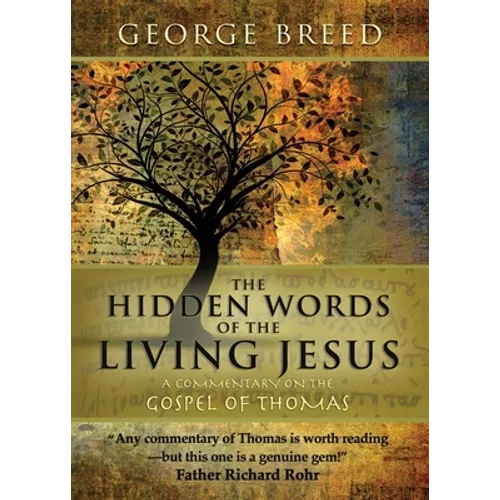 The Hidden Words of the Living Jesus: A Commentary on the Gospel of Thomas