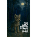 The Wolf Who Was Afraid of the Dark: Bilingual French-English Children's Stories for Beginners